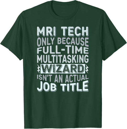 Wizard Job Title Quote - Funny MRI Tech T-Shirt - T-Shirt | Forest