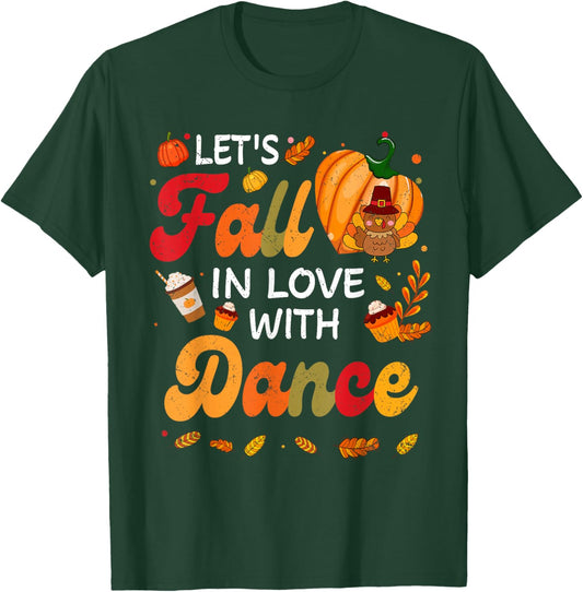 Lets Fall In Love With Dance Teacher Thanksgiving T-Shirt - T-Shirt | Forest