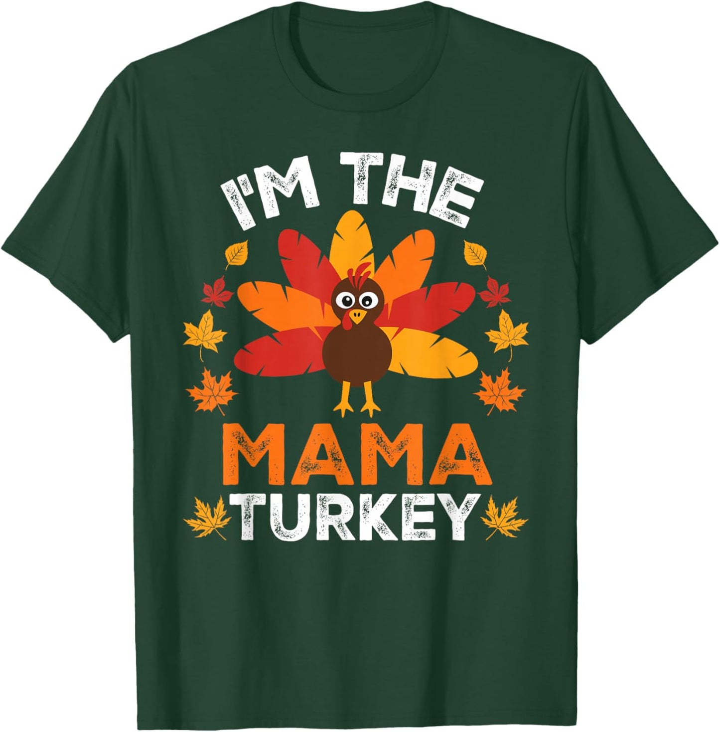 I'm The Mama Turkey, Funny Turkey Thanksgiving T-Shirt - T-Shirt | Forest