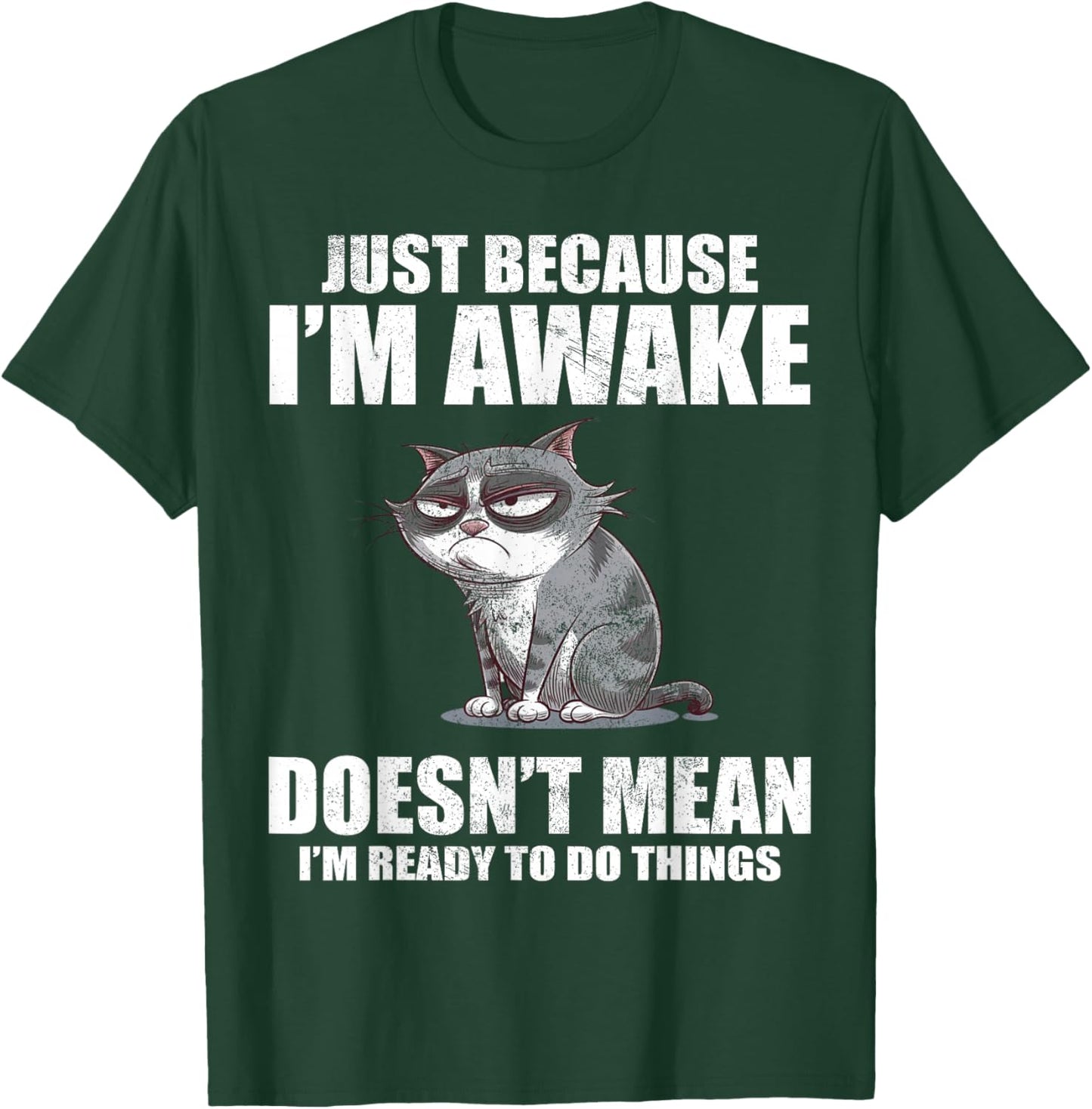 Just Because I'm Awake Doesn't Mean I'm Ready To Do Things T-Shirt - T-Shirt | Forest