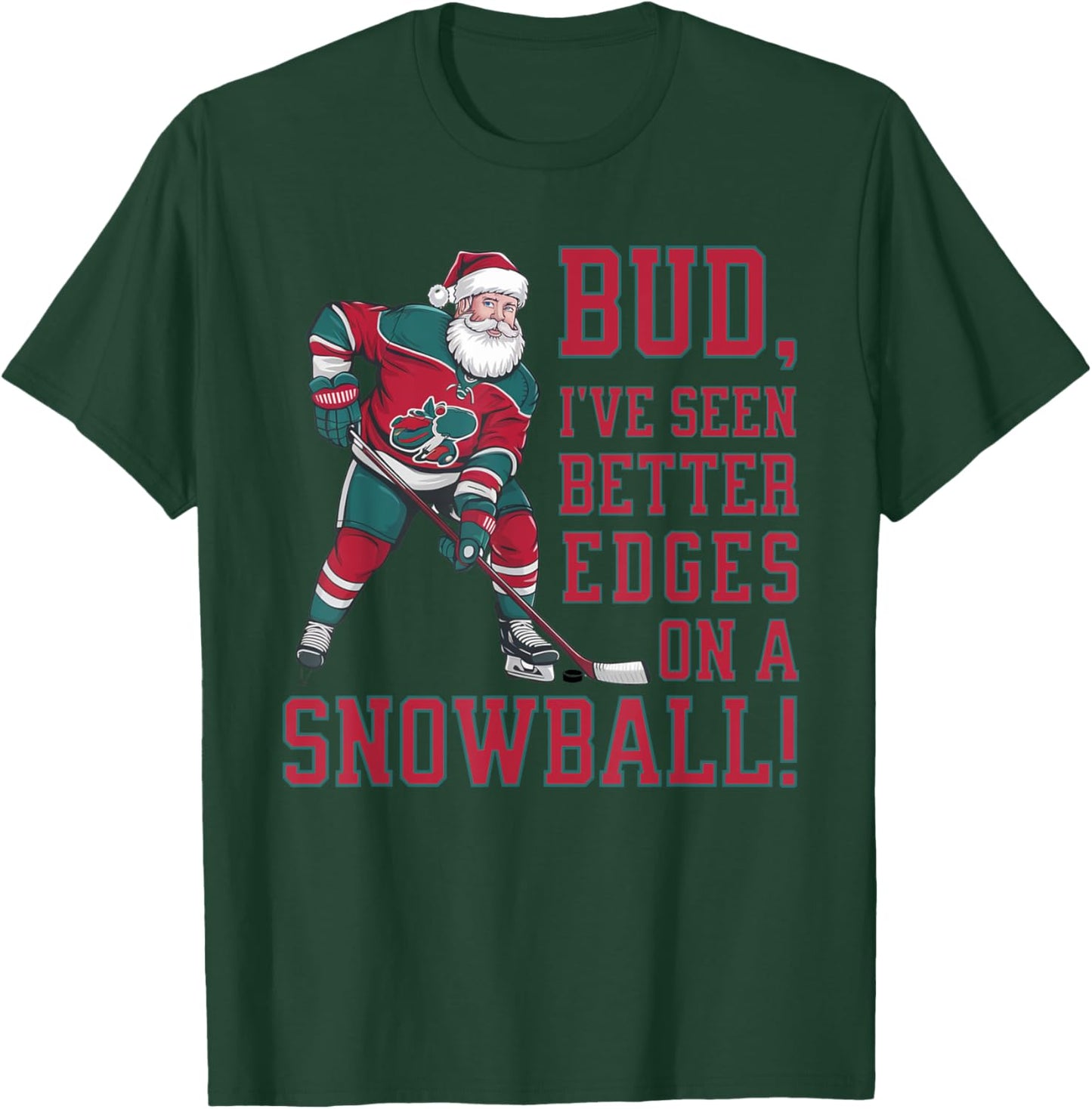 Bud, I've seen better edges on snowball funny Xmas hockey T-Shirt - T-Shirt | Forest