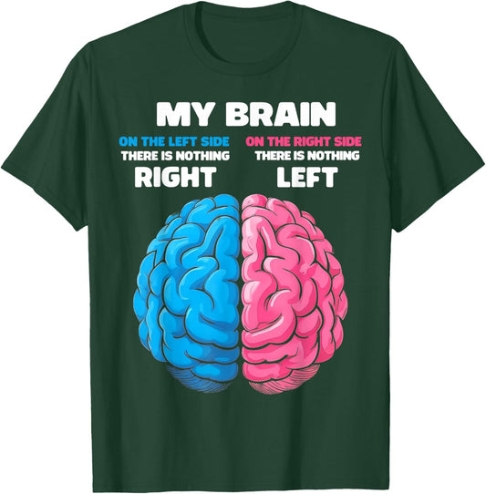 My Brain There's Nothing Right There is Nothing Left T-Shirt - T-Shirt | Forest
