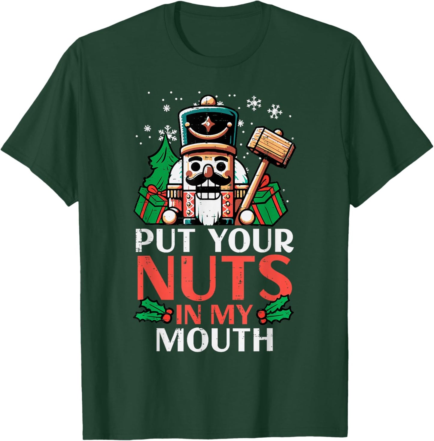 Christmas Nutcracker Put Nuts My Mouth Xmas Humor Men Women T-Shirt - T-Shirt | Forest