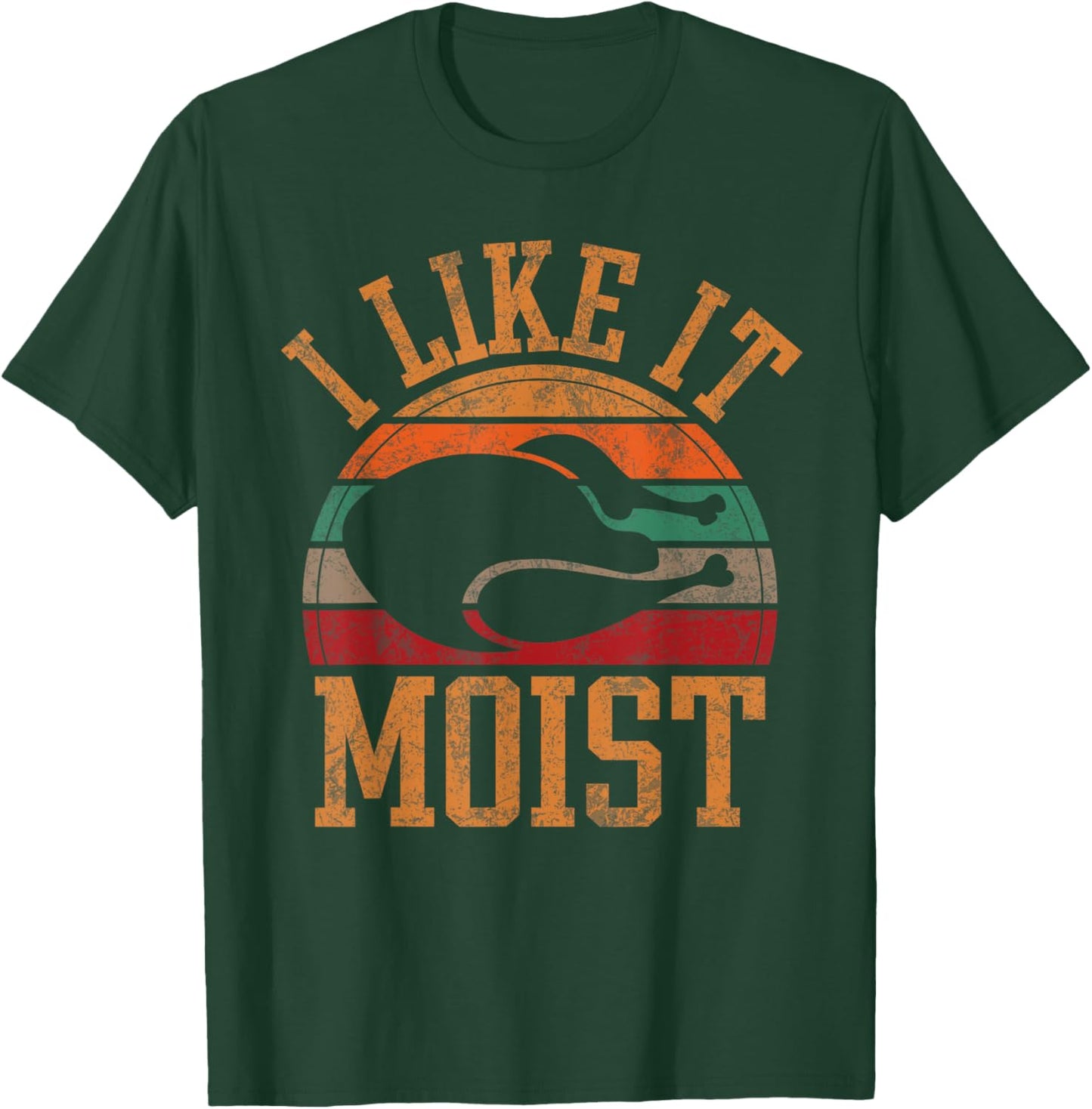 Funny I Like It Moist Men Humor Turkey Day Thanksgiving T-Shirt - T-Shirt | Forest