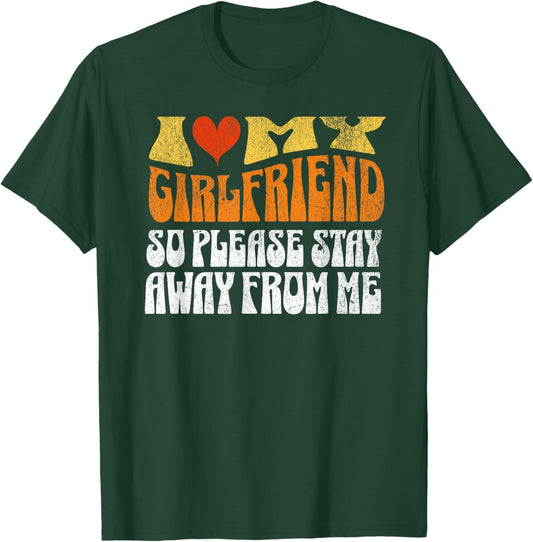 I Love My Girlfriend So Stay Away T Shirt I Love My Gf T-Shirt - T-Shirt | Forest