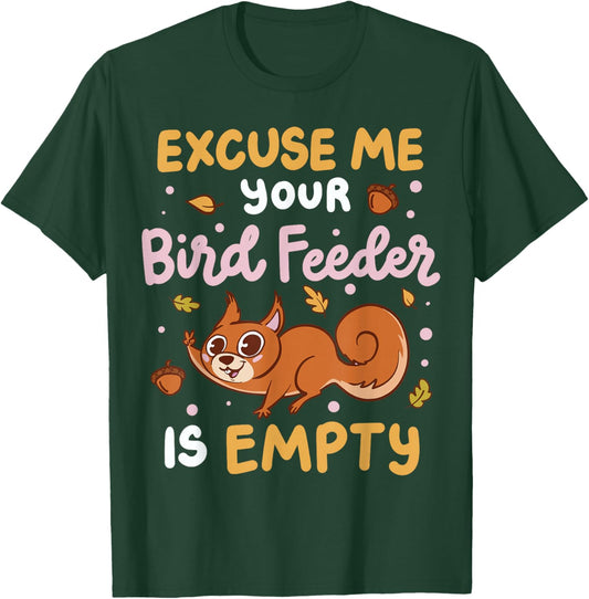 Excuse Me Is Your Bird Feeder Empty T-Shirt - T-Shirt | Forest