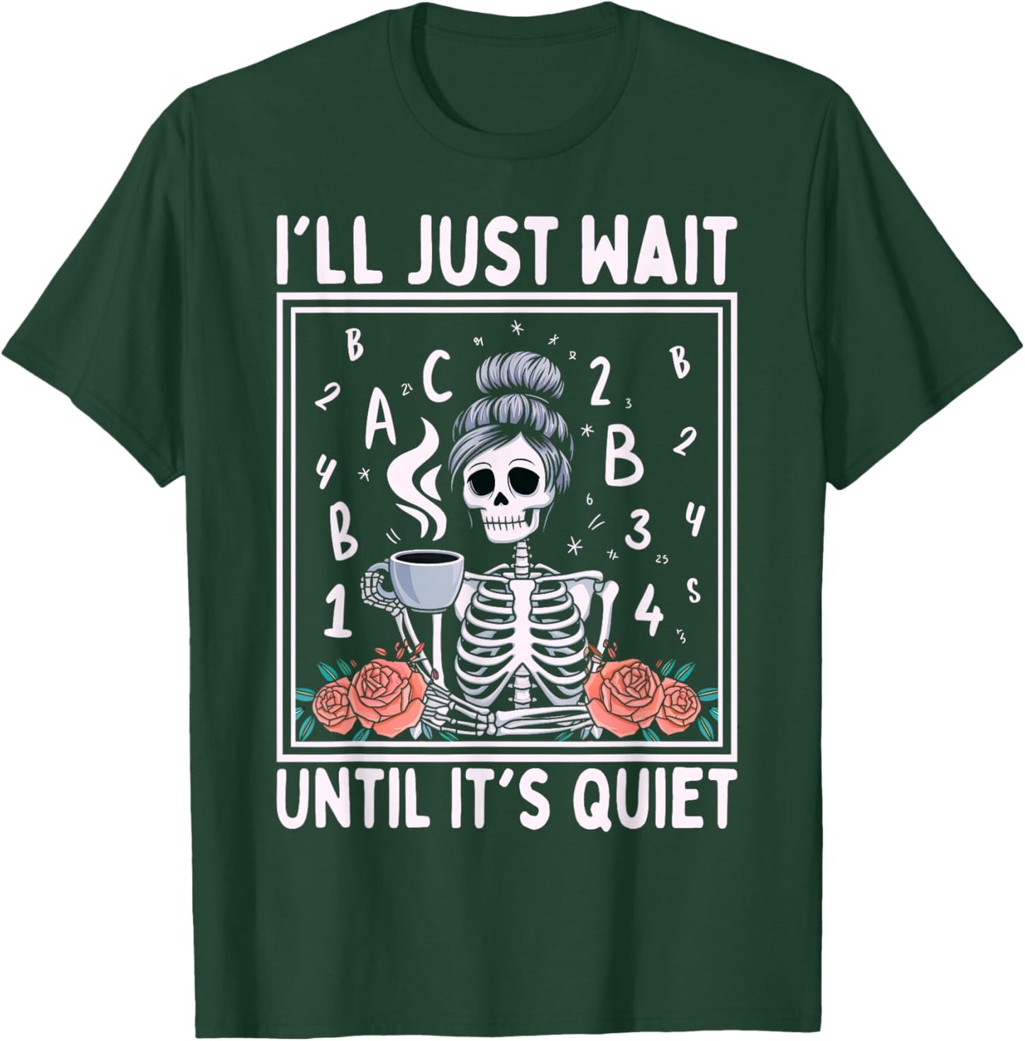 I'll Just Wait Until It's Quiet Skeleton Coffee Teacher T-Shirt - T-Shirt | Forest