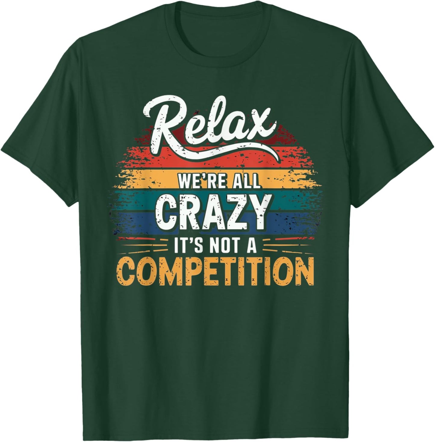 Relax We're all Crazy Here It's not a Competition Vintage T-Shirt - T-Shirt | Forest