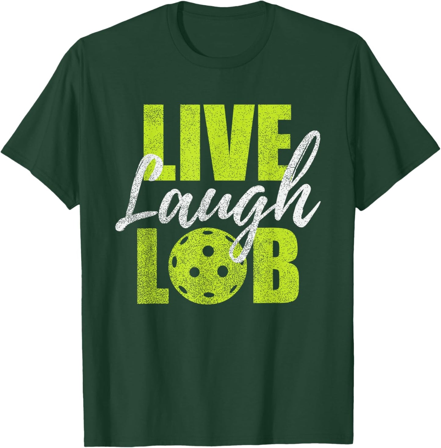 Live Laugh Lob Design For Pickleball Players T-Shirt - T-Shirt | Forest