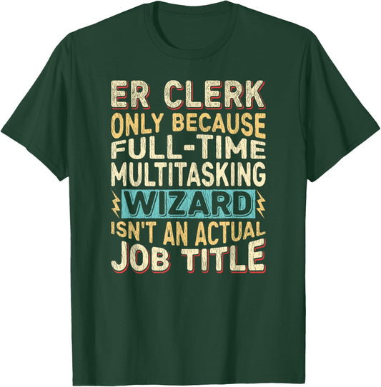 Wizard Job Title Quote - Funny ER Clerk T-Shirt - T-Shirt | Forest
