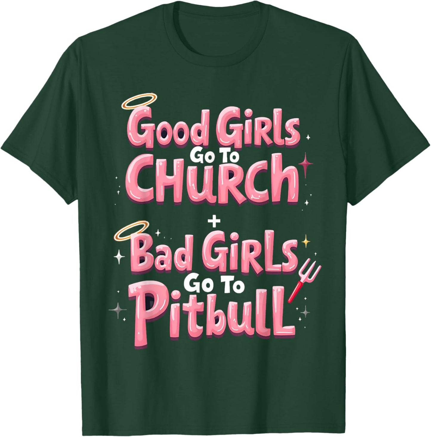 Good Girls Go To Church Bad Girls Go To Pitbull T-Shirt - T-Shirt | Forest