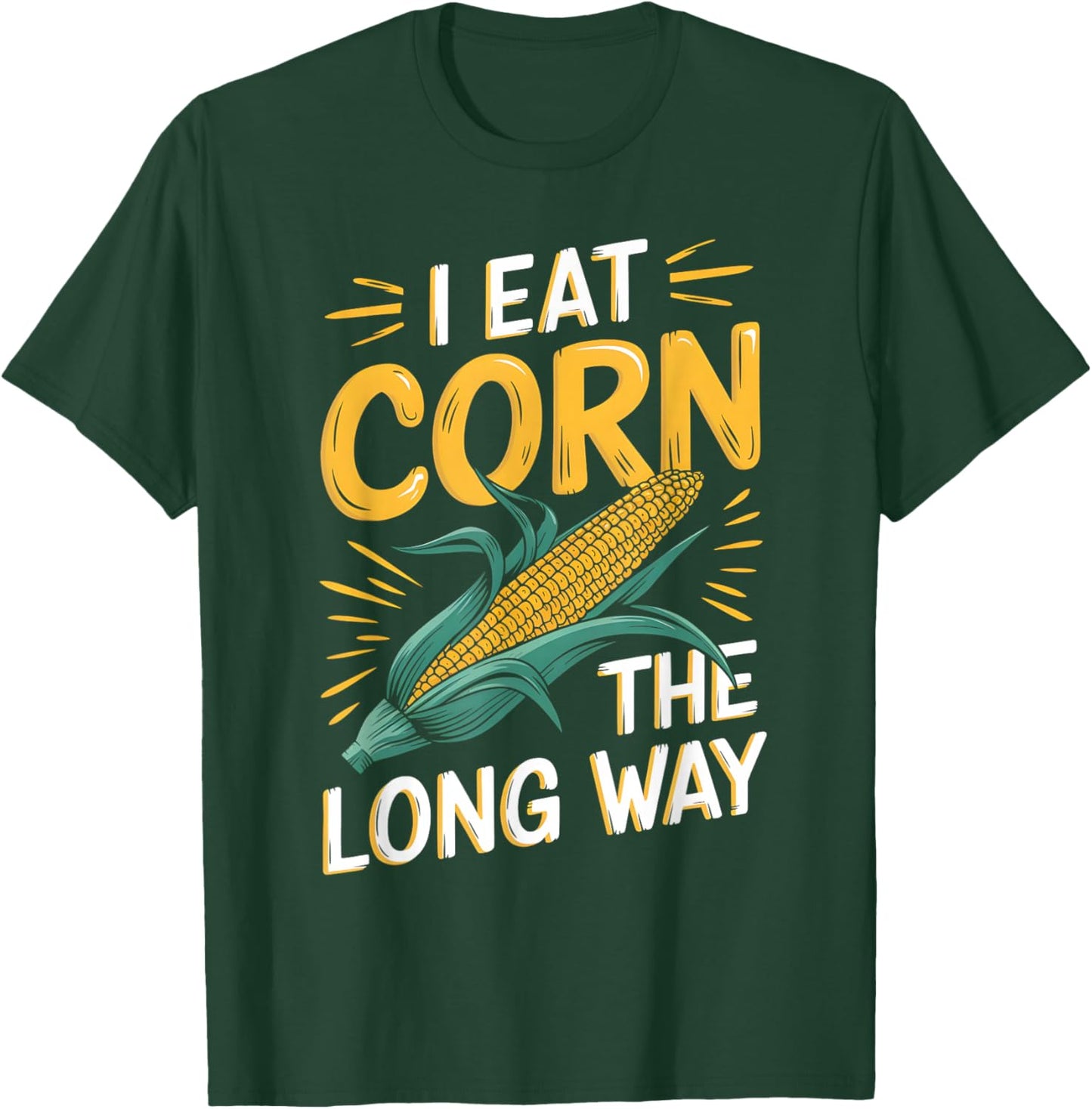 I Eat Corn The Long Way Funny Corn Sarcastic Adult Humor T-Shirt - T-Shirt | Forest