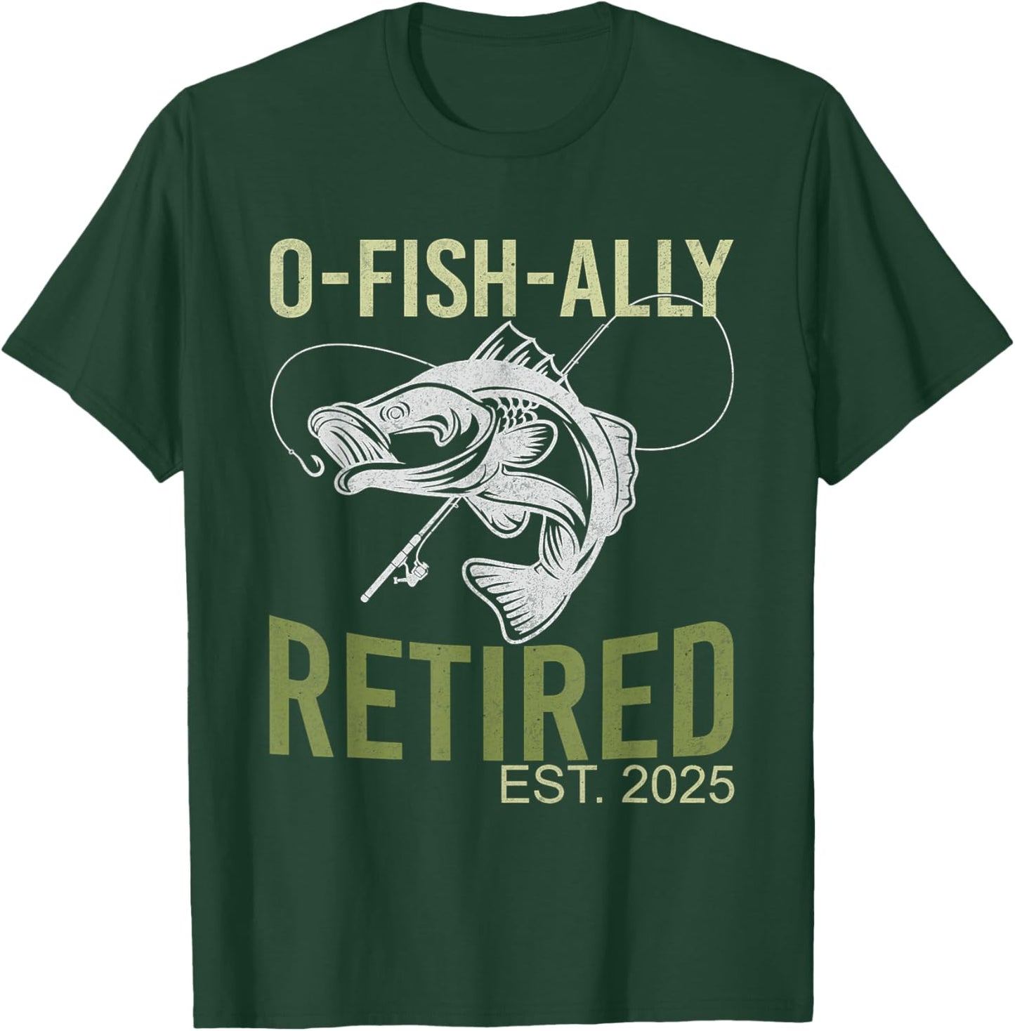 O-Fish-Ally Retired Est 2025 Fisherman Fishing Retirement T-Shirt - T-Shirt | Forest