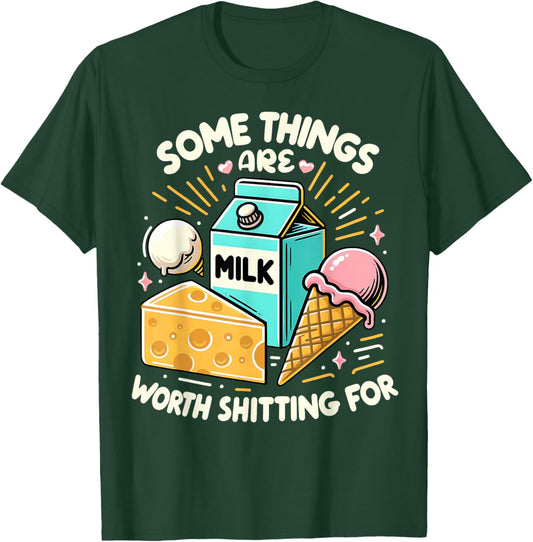 Some Things Are Worth Shitting For Funny lactose intolerant T-Shirt - T-Shirt | Forest