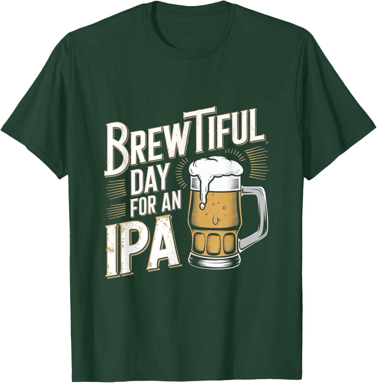 Brewtiful Day For An IPA - Funny IPA Beer Drinking T-Shirt - T-Shirt | Forest
