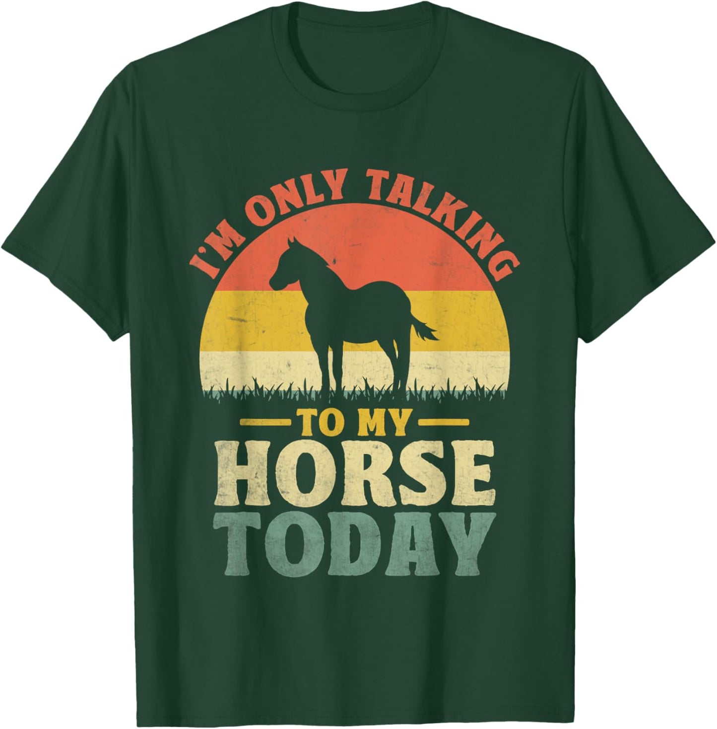 I'm Only Talking To My Horse Today Horseback Riding T-Shirt - T-Shirt | Forest
