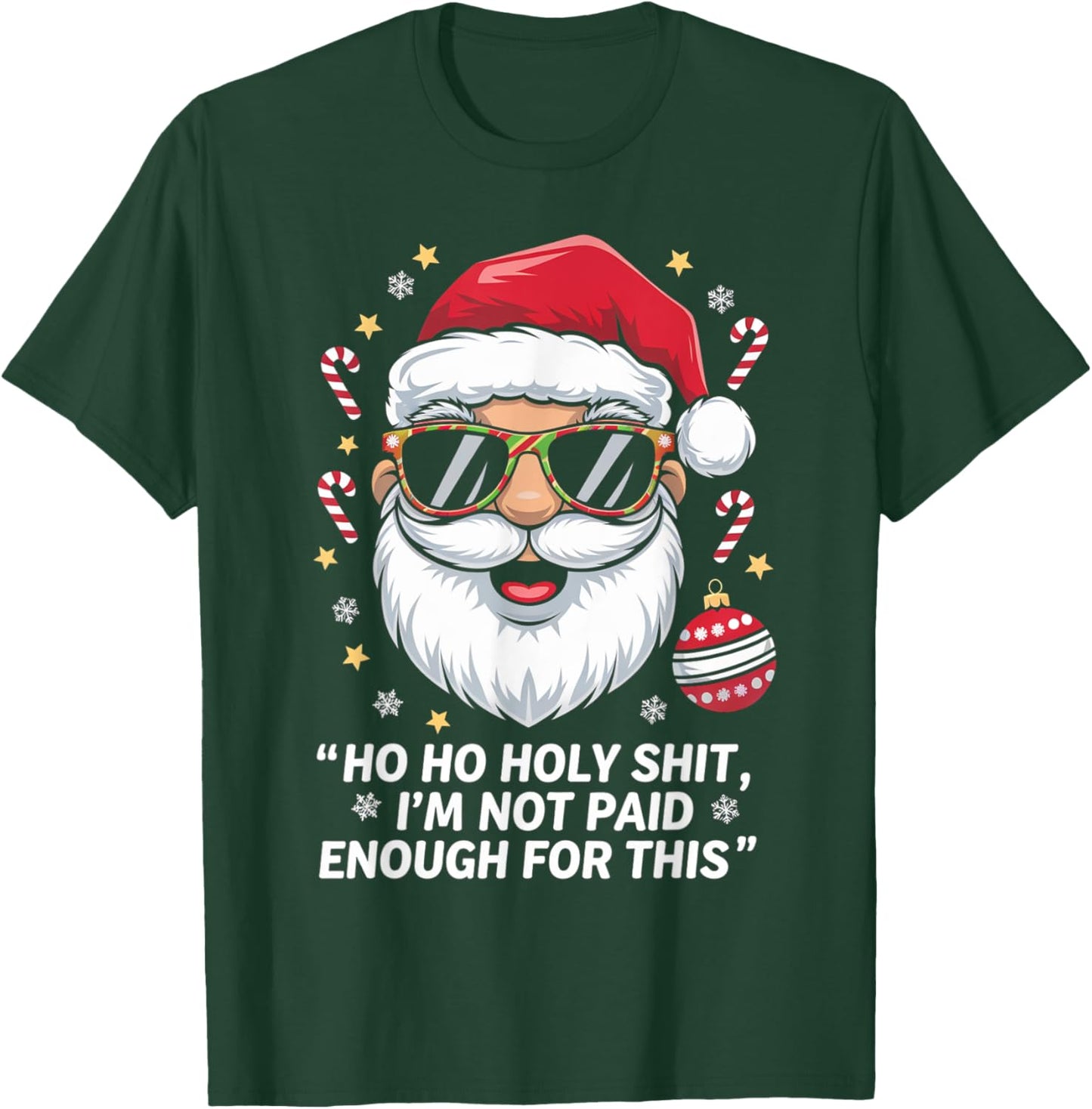Ho ho Holy Shit I'm Not Paid Enough For This Xmas Humor T-Shirt - T-Shirt | Forest
