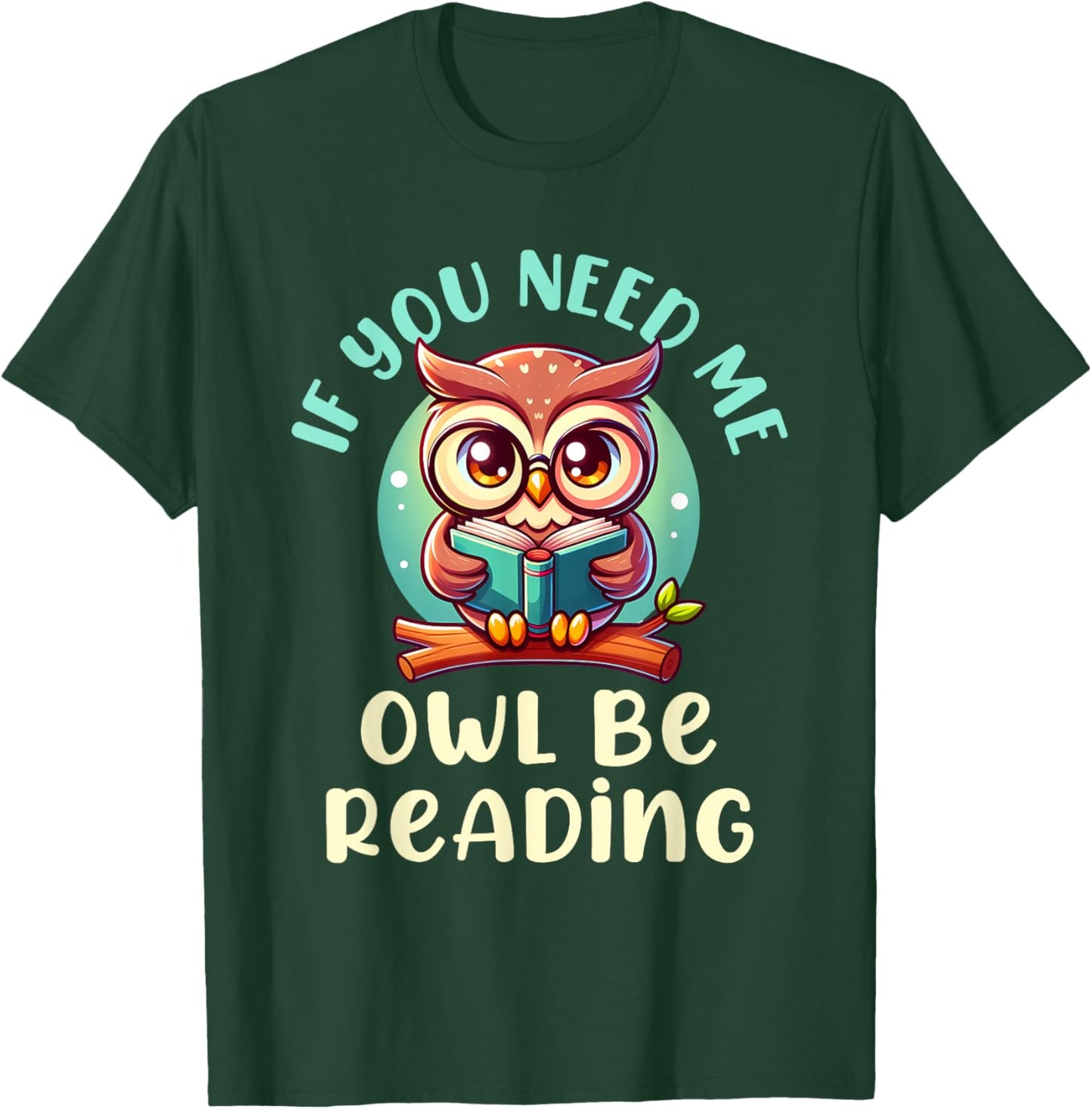 If You Need Me Owl Be Reading T-Shirt - T-Shirt | Forest