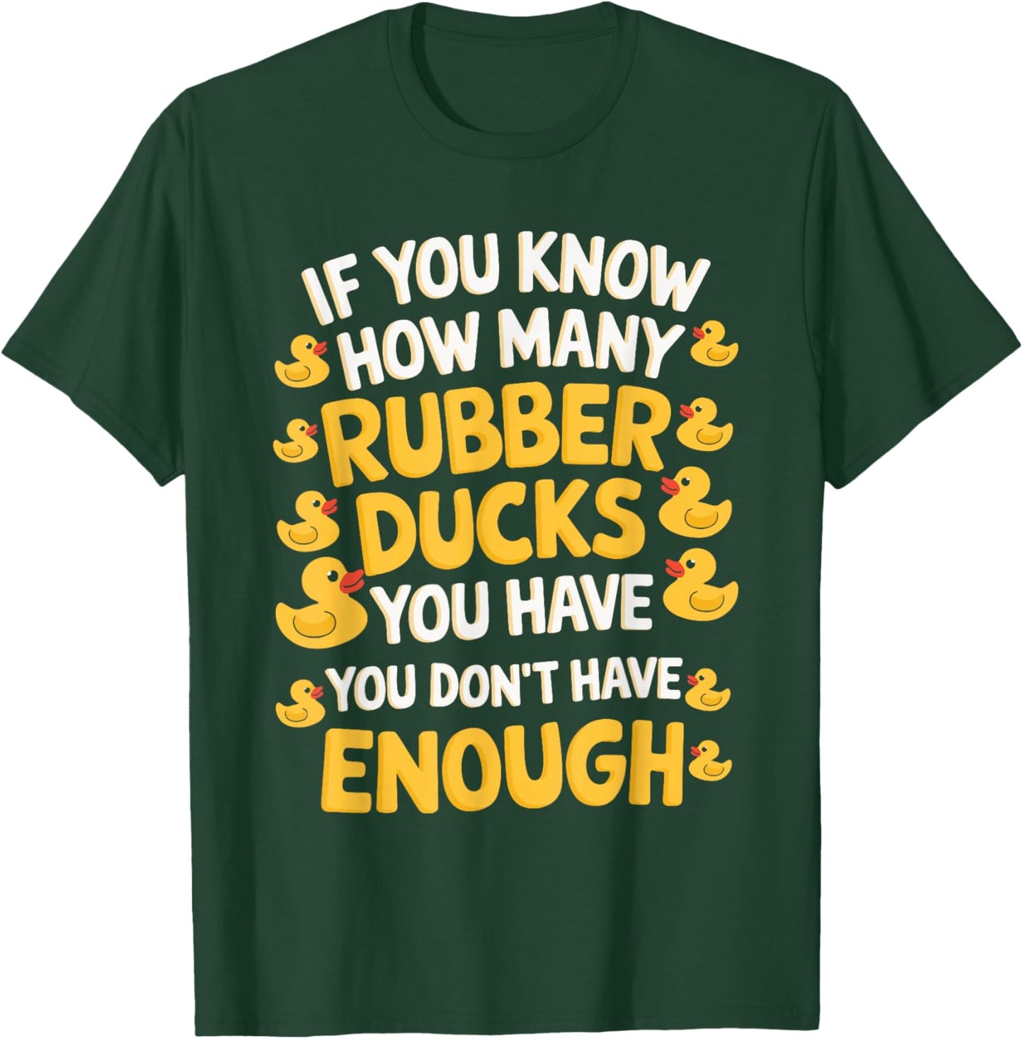 If You Know How Many Rubber Ducks You Have T-Shirt - T-Shirt | Forest