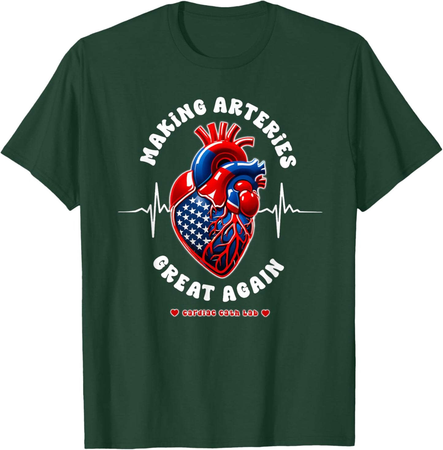 Making Arteries Great Again, Cardiac Cath Lab T-Shirt - T-Shirt | Forest