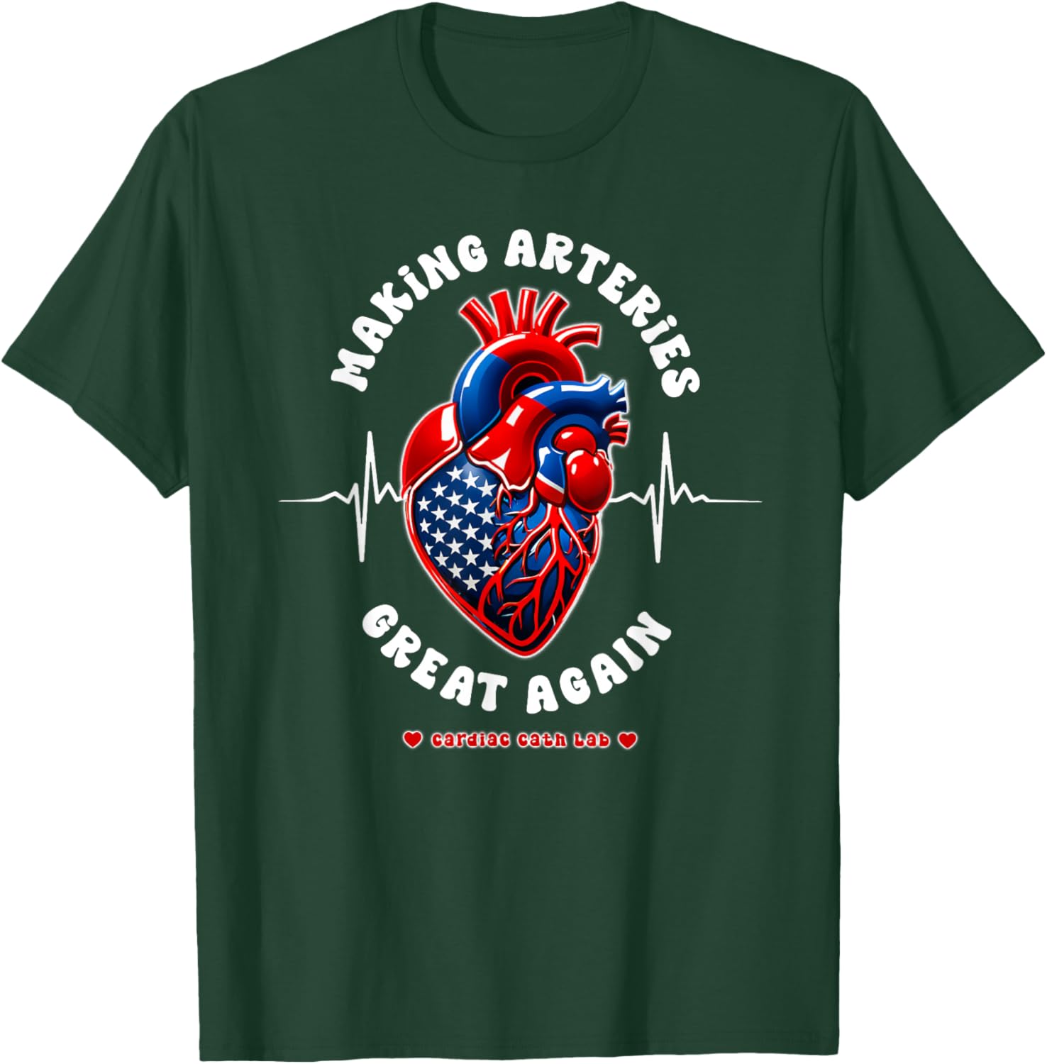 Making Arteries Great Again, Cardiac Cath Lab T-Shirt - T-Shirt | Forest