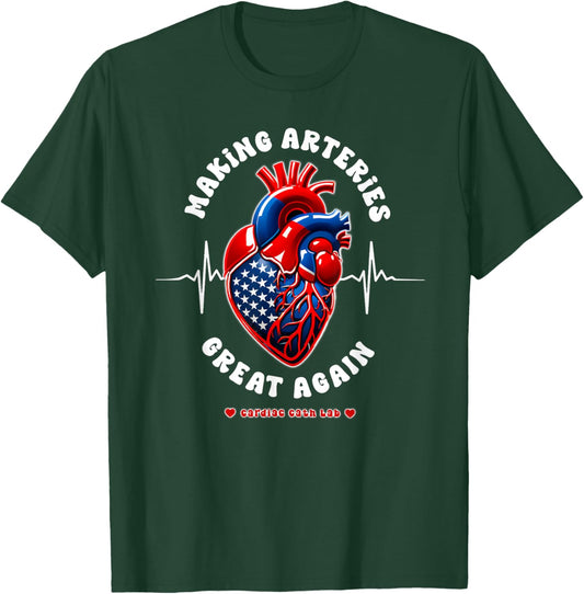 Making Arteries Great Again, Cardiac Cath Lab T-Shirt - T-Shirt | Forest
