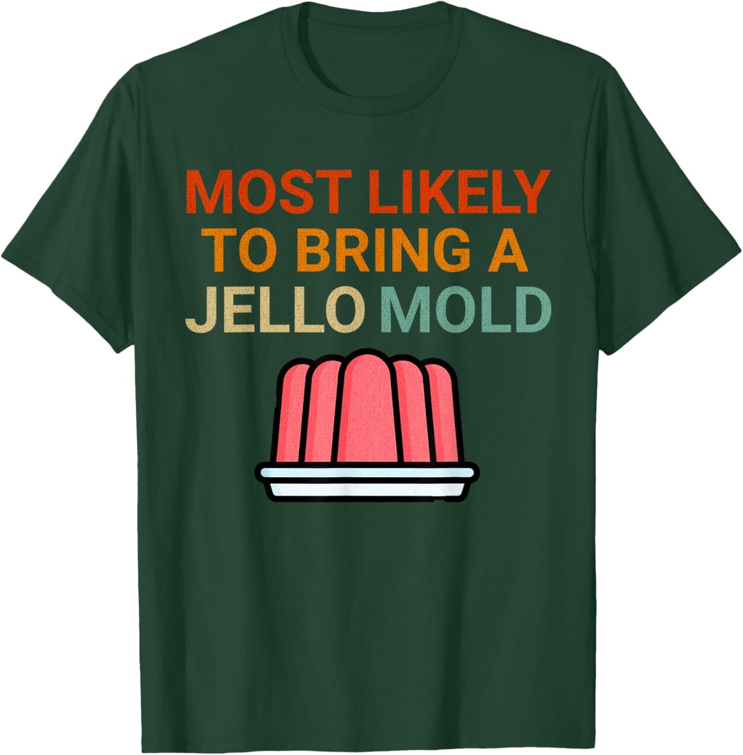 Most Likely To Bring A Jello Mold Funny Food Thanksgiving T-Shirt - T-Shirt | Forest