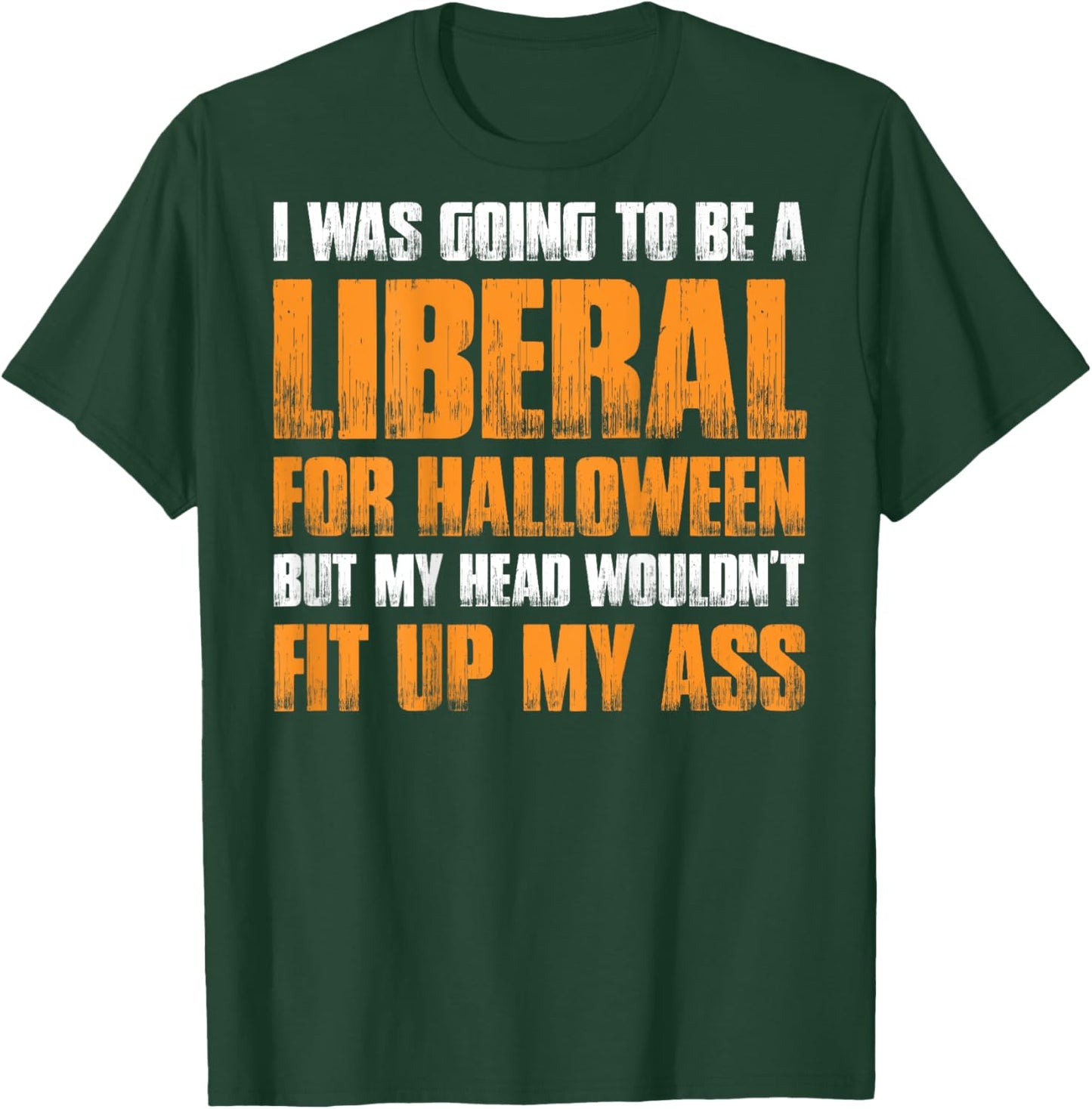 I Was Going To Be A Liberal For Halloween (on back) T-Shirt - T-Shirt | Forest