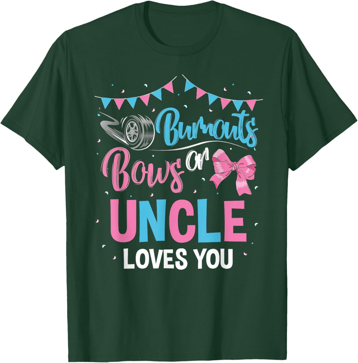 Burnouts or Bows Uncle Loves You Gender Reveal Baby Shower T-Shirt - T-Shirt | Forest