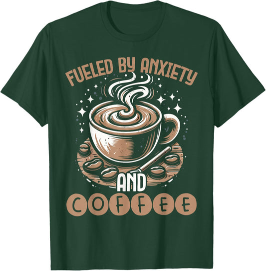 Funny Fueled By Anxiety And Coffee T-Shirt - T-Shirt | Forest