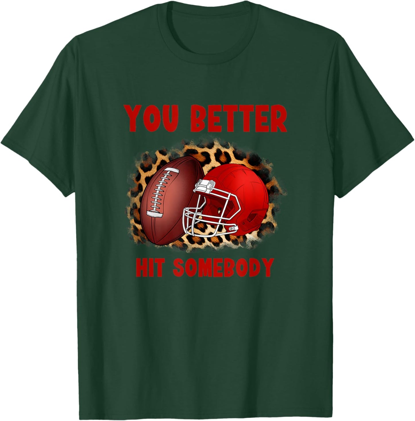 You Better Hit Somebody Football Shirt T-Shirt - T-Shirt | Forest