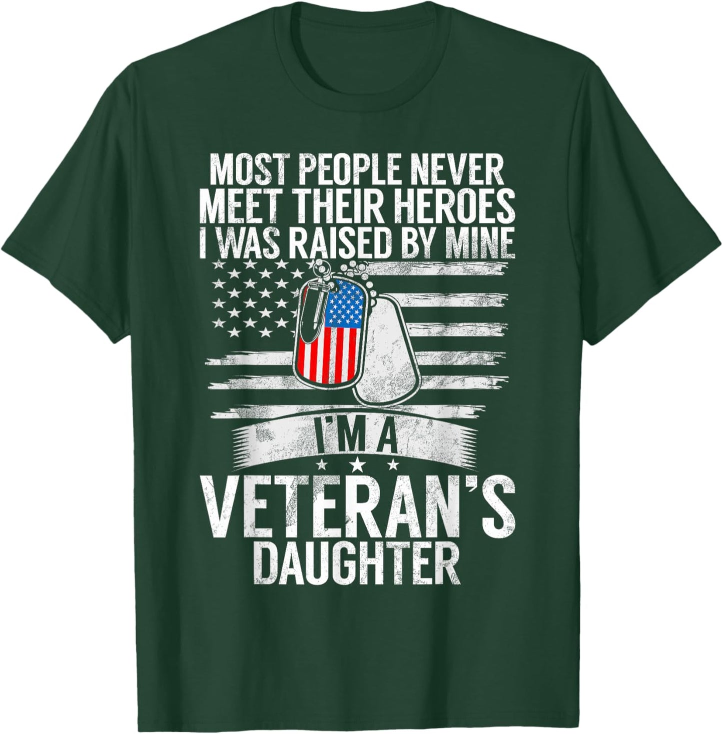 Most People Never Meet Their Heroes I'm A Veteran's Daughter T-Shirt - T-Shirt | Forest