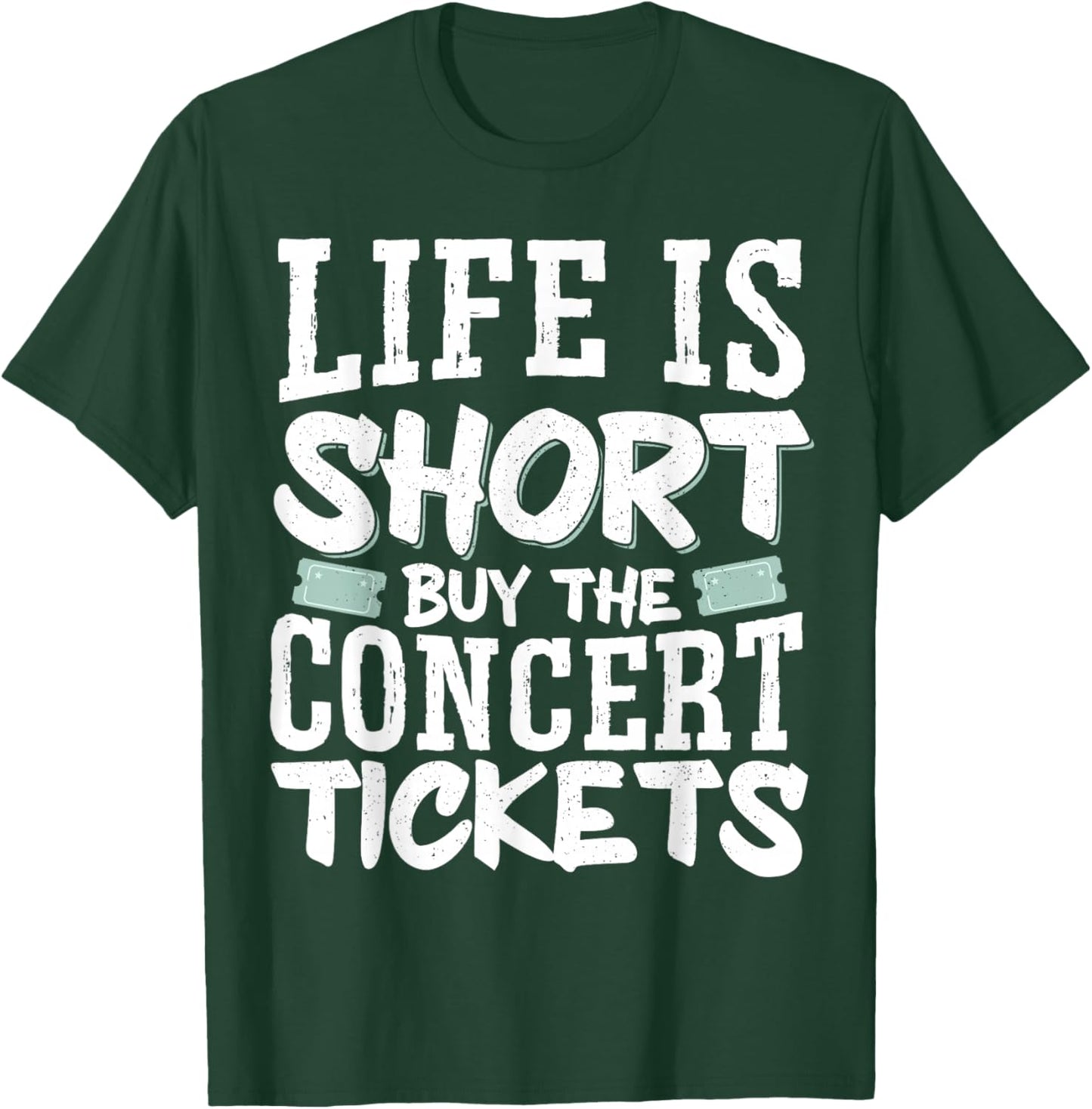 Life Is Short Buy The Concert Tickets T-Shirt - T-Shirt | Forest