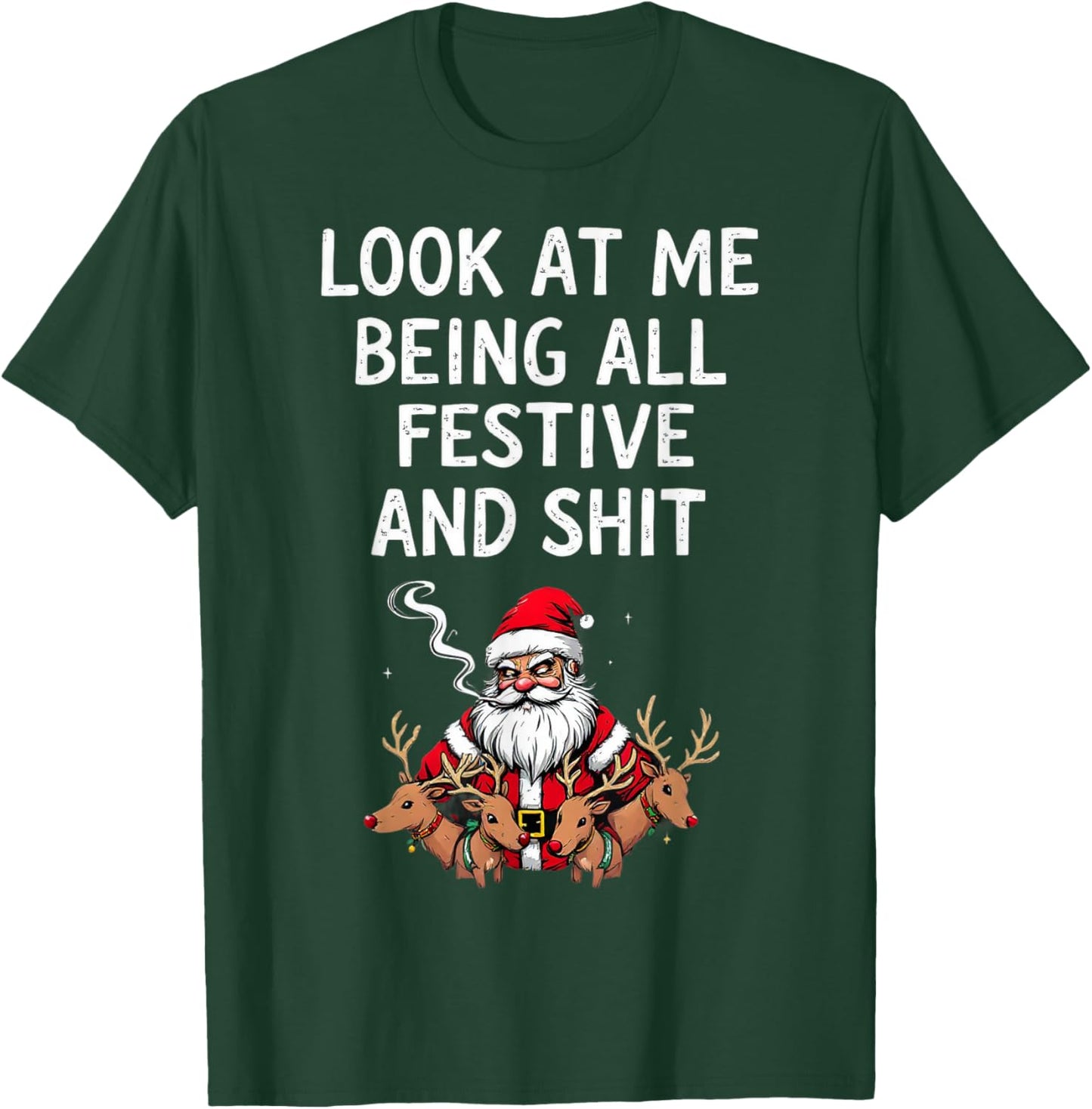 Look At Me Being All Festive And Shit Sarcastic Holiday Look T-Shirt - T-Shirt | Forest