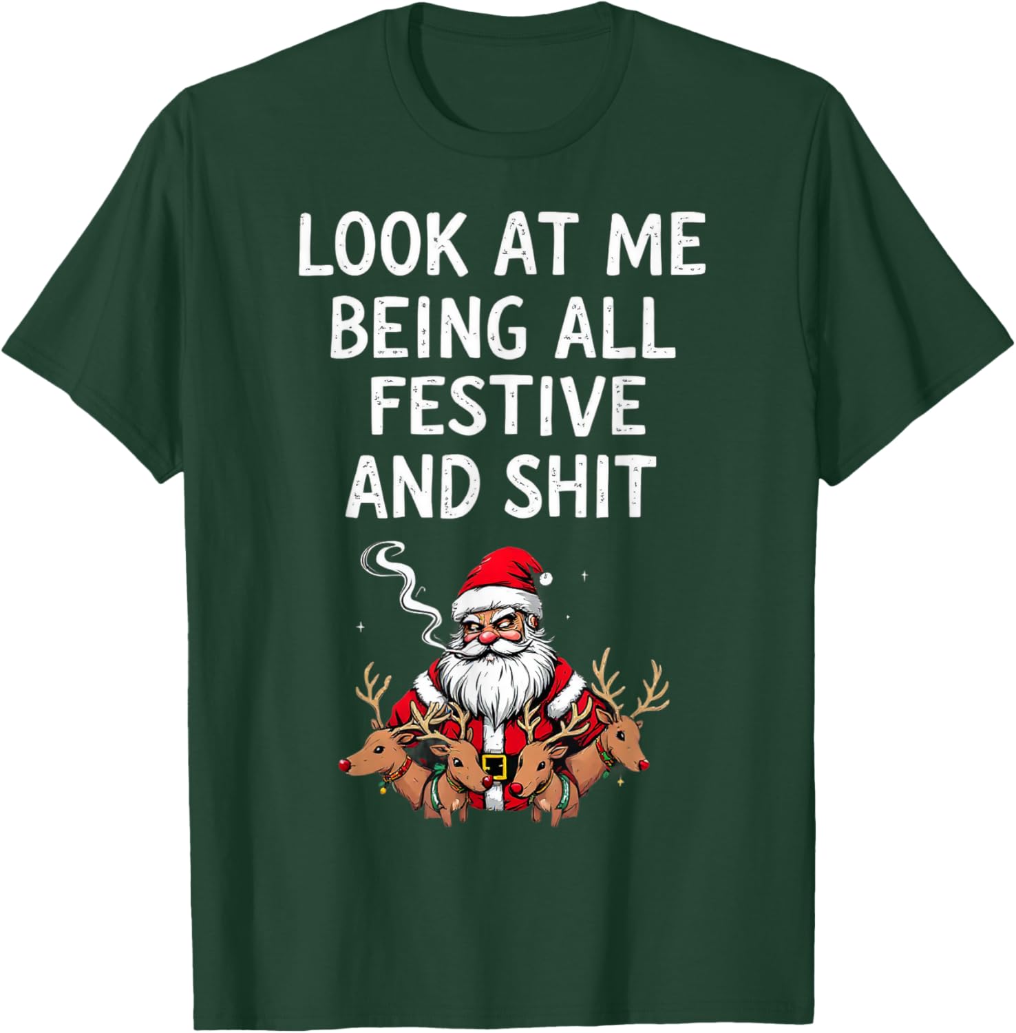 Look At Me Being All Festive And Shit Sarcastic Holiday Look T-Shirt - T-Shirt | Forest