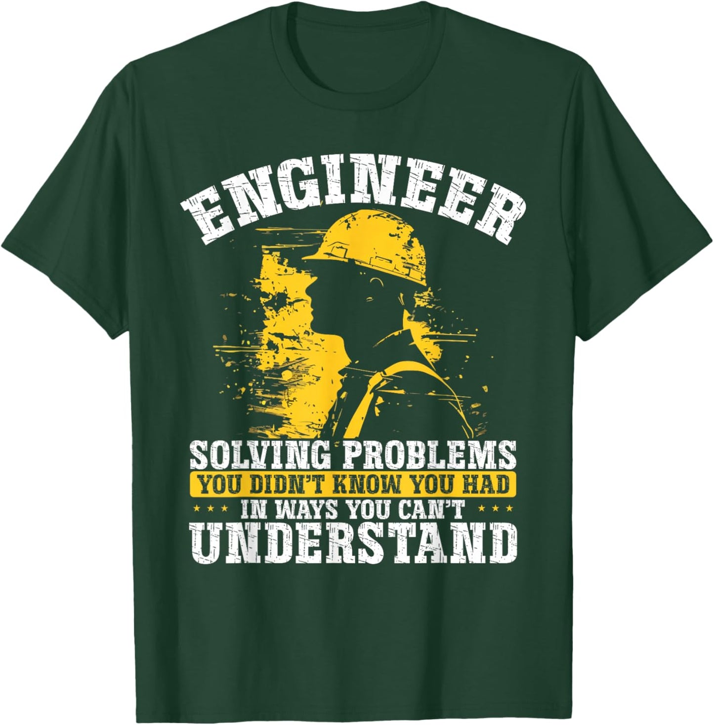 Engineer Solving Problems You Didn't Know You Had Understand T-Shirt - T-Shirt | Forest