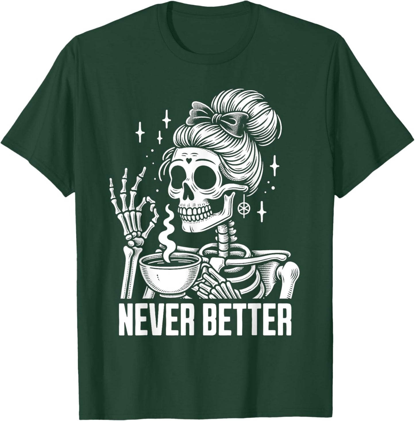Messy Bun Drinking Coffee Never Better Skeleton T-Shirt - T-Shirt | Forest