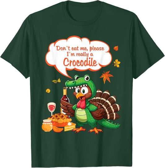 Crocodile Turkey Don't Eat Me Please I'm Really A Crocodile T-Shirt - T-Shirt | Forest