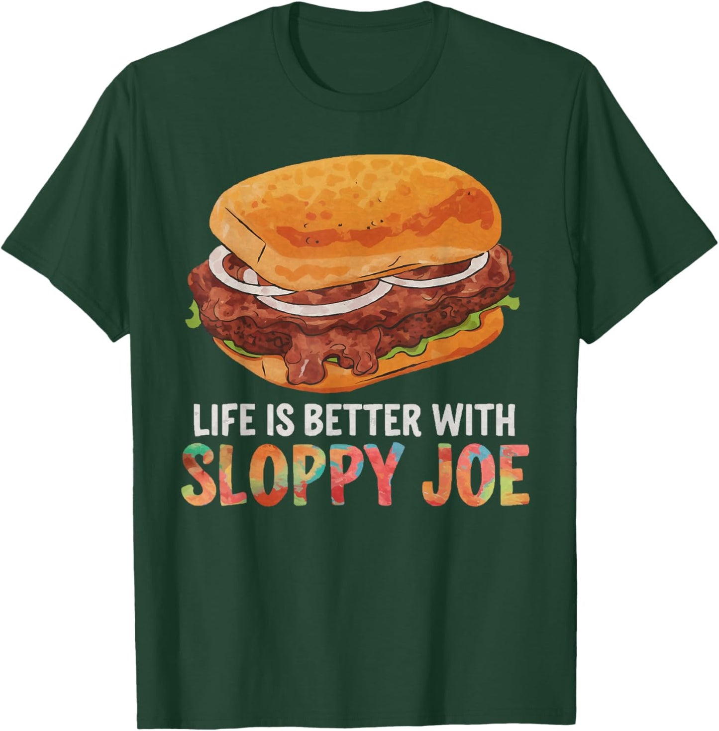 Life is better with Sloppy Joe | Funny Food Lover T-Shirt - T-Shirt | Forest