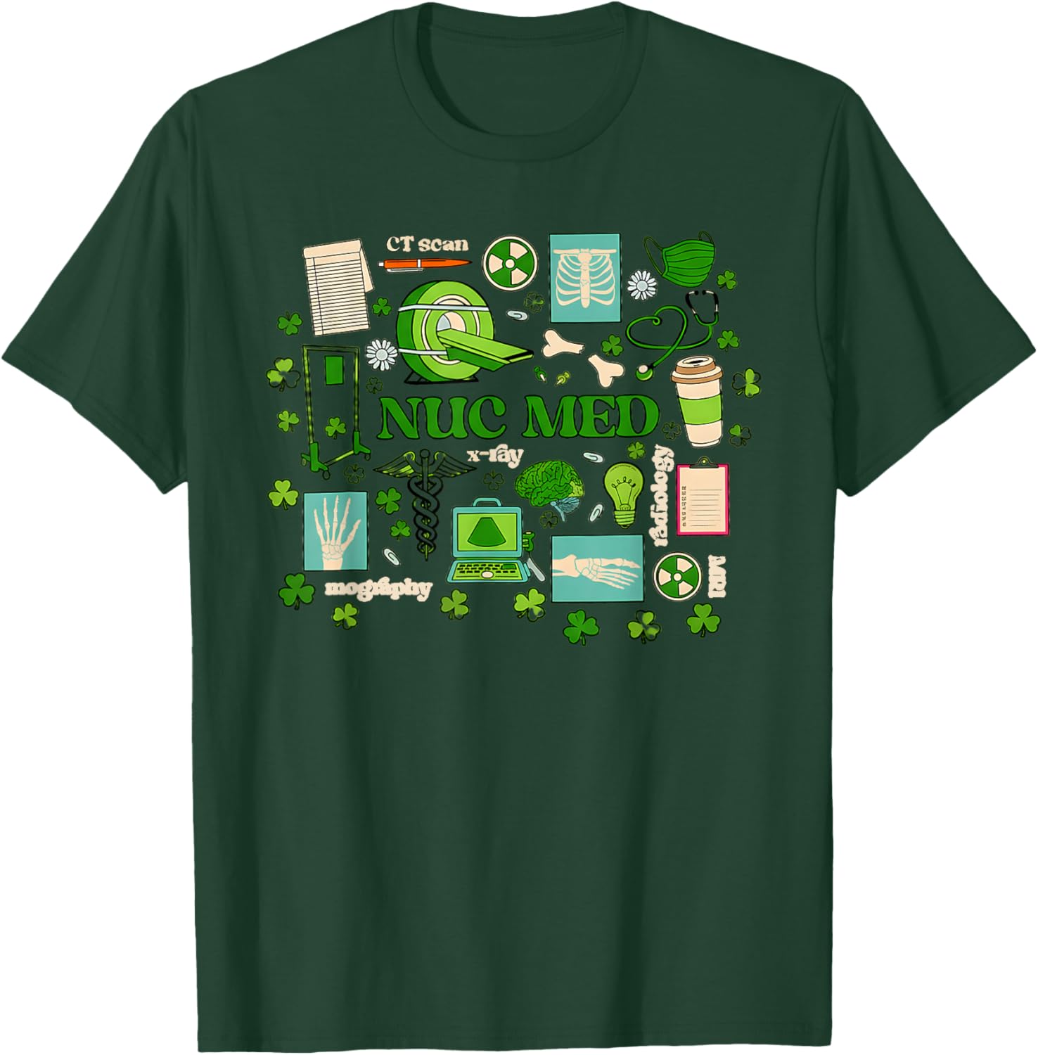 St Patrick's Day Nuclear Medicine Tech Nuc Med Technology Nu T-Shirt - T-Shirt | Forest