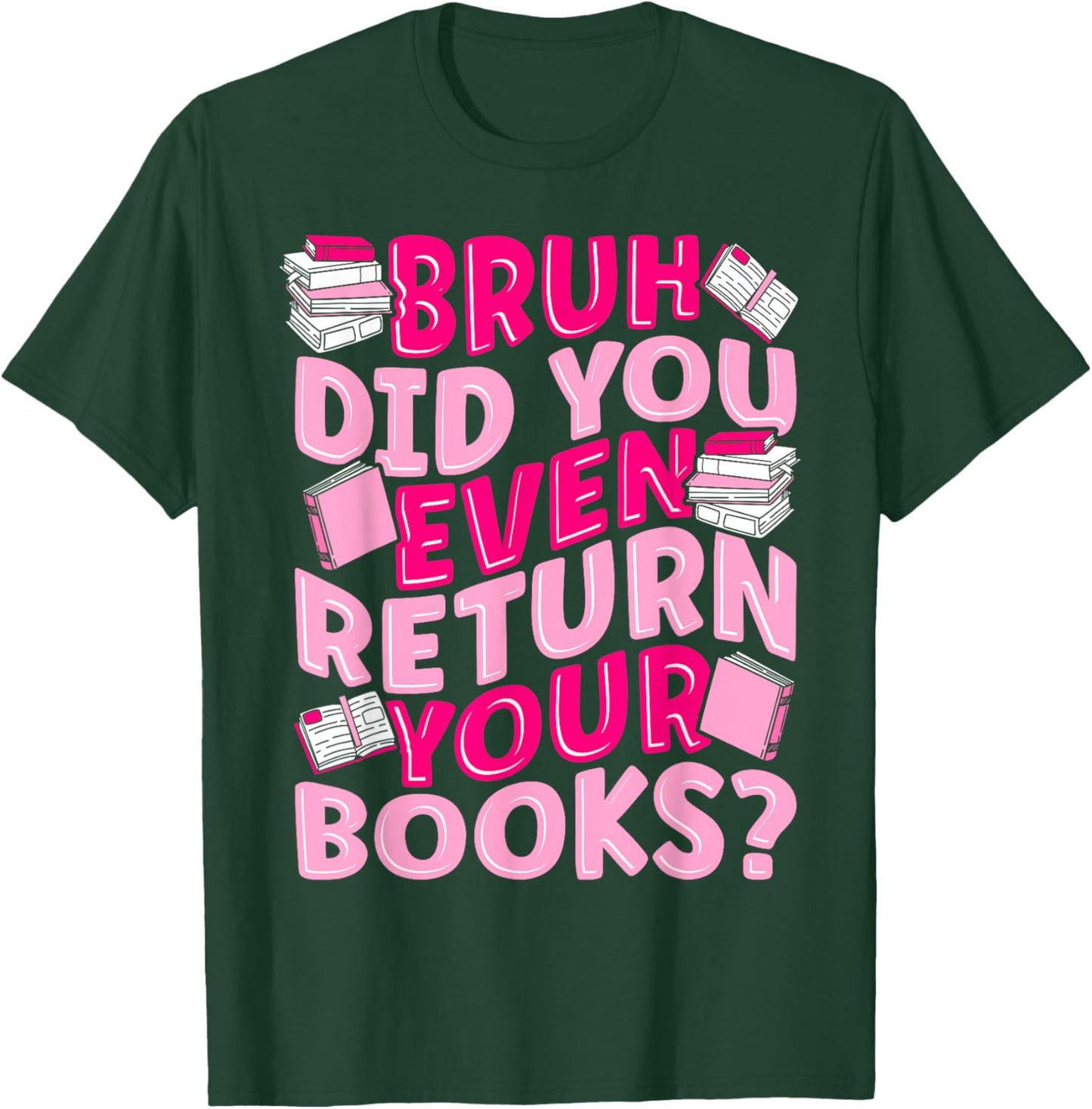 Library School Librarian Bruh Did You Even Return Your Books T-Shirt - T-Shirt | Forest