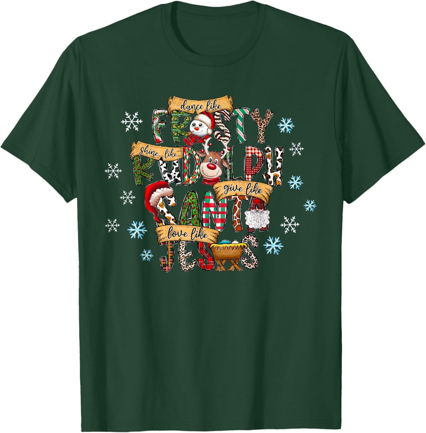 Dance Like Frosty Shine like Rudolph Give like Santa Jesus T-Shirt - T-Shirt | Forest