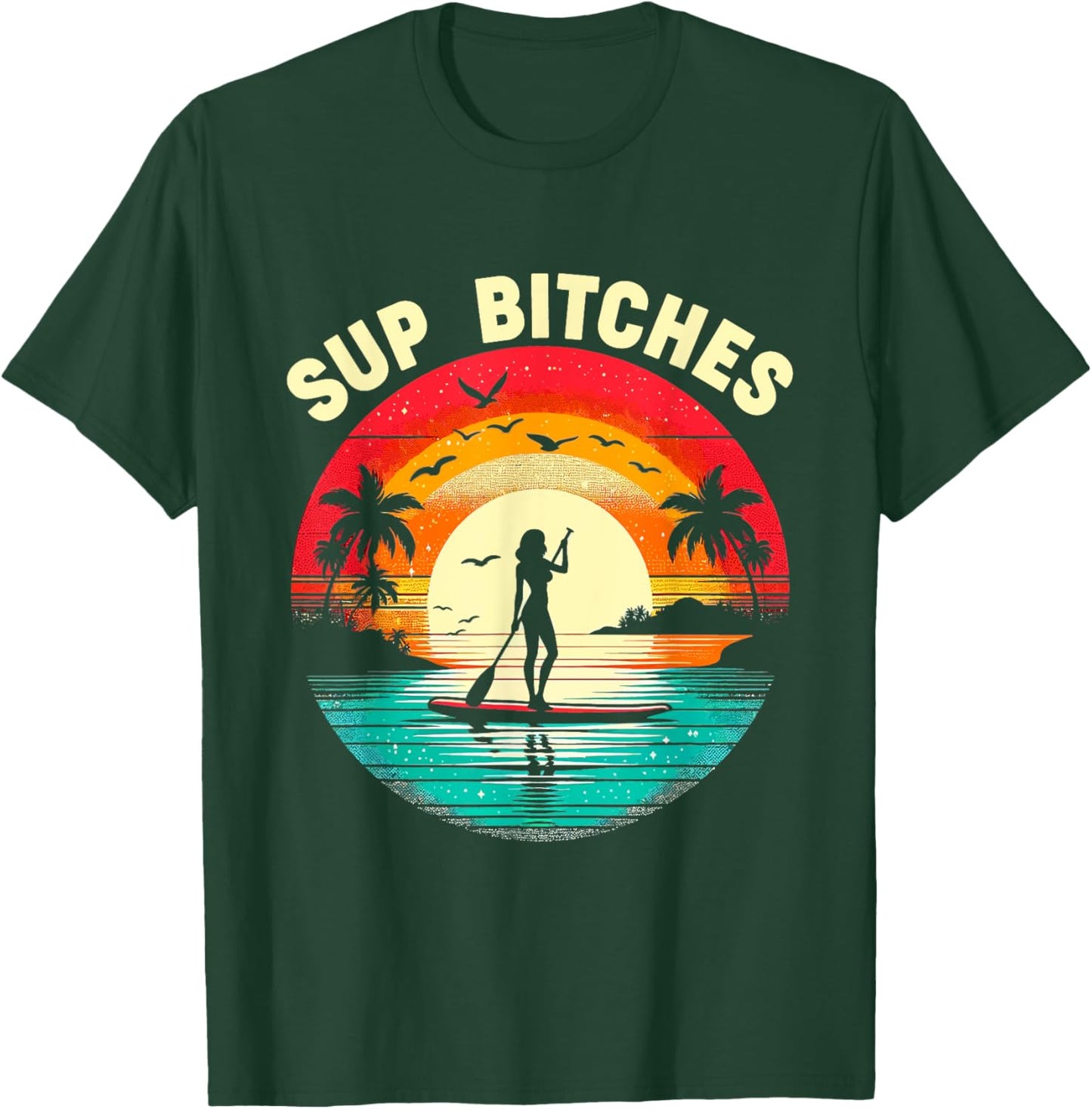 SUP Bitches Paddleboard Paddle Board Boarding Girls Women T-Shirt - T-Shirt | Forest