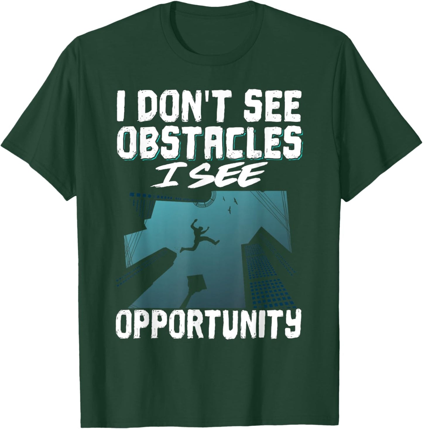 I Don't See Obstacles I See Opportunity T-Shirt - T-Shirt | Forest