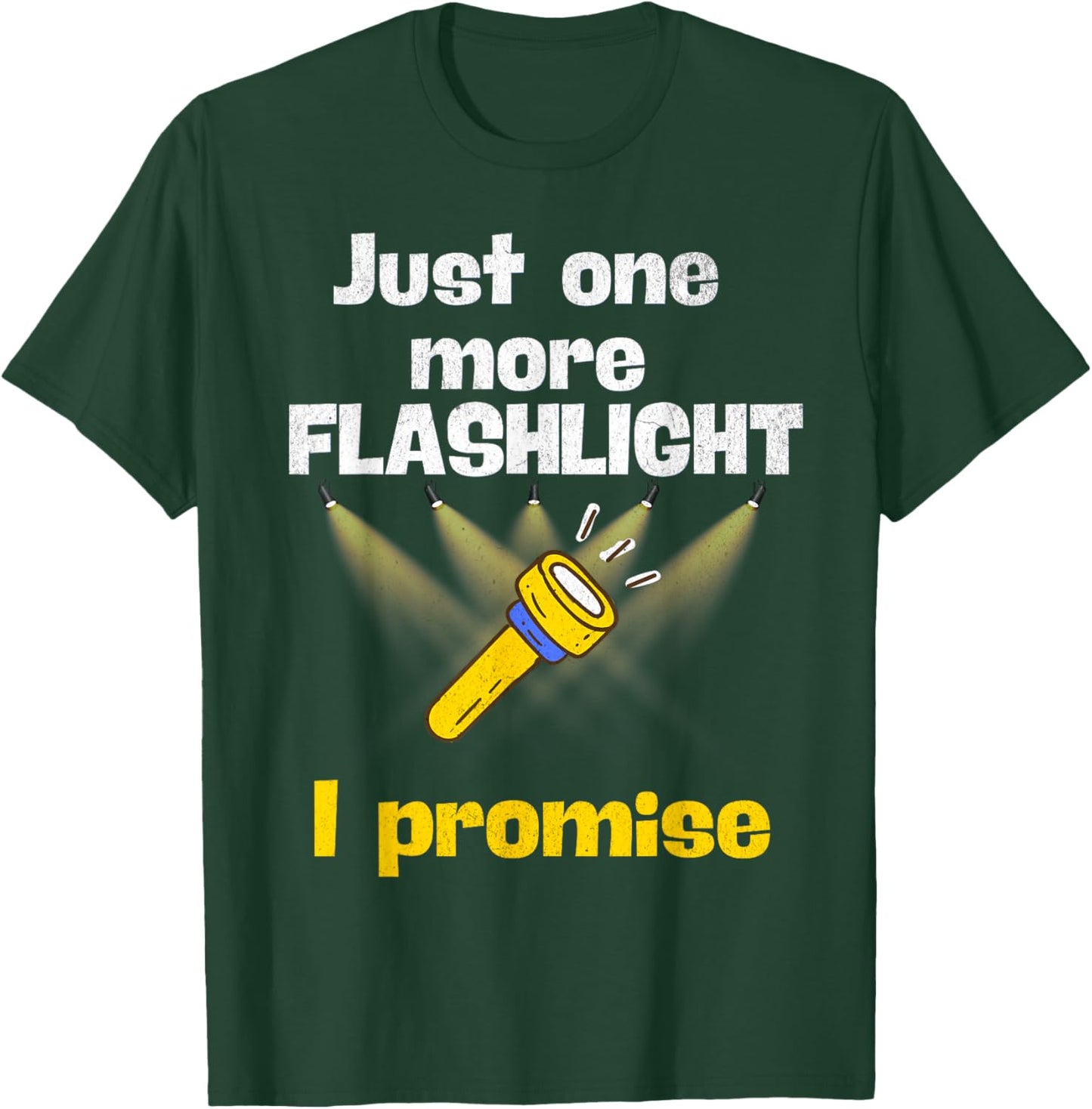 Just One More Flashlight I Promise Funny Flashlight Lover T-Shirt - T-Shirt | Forest