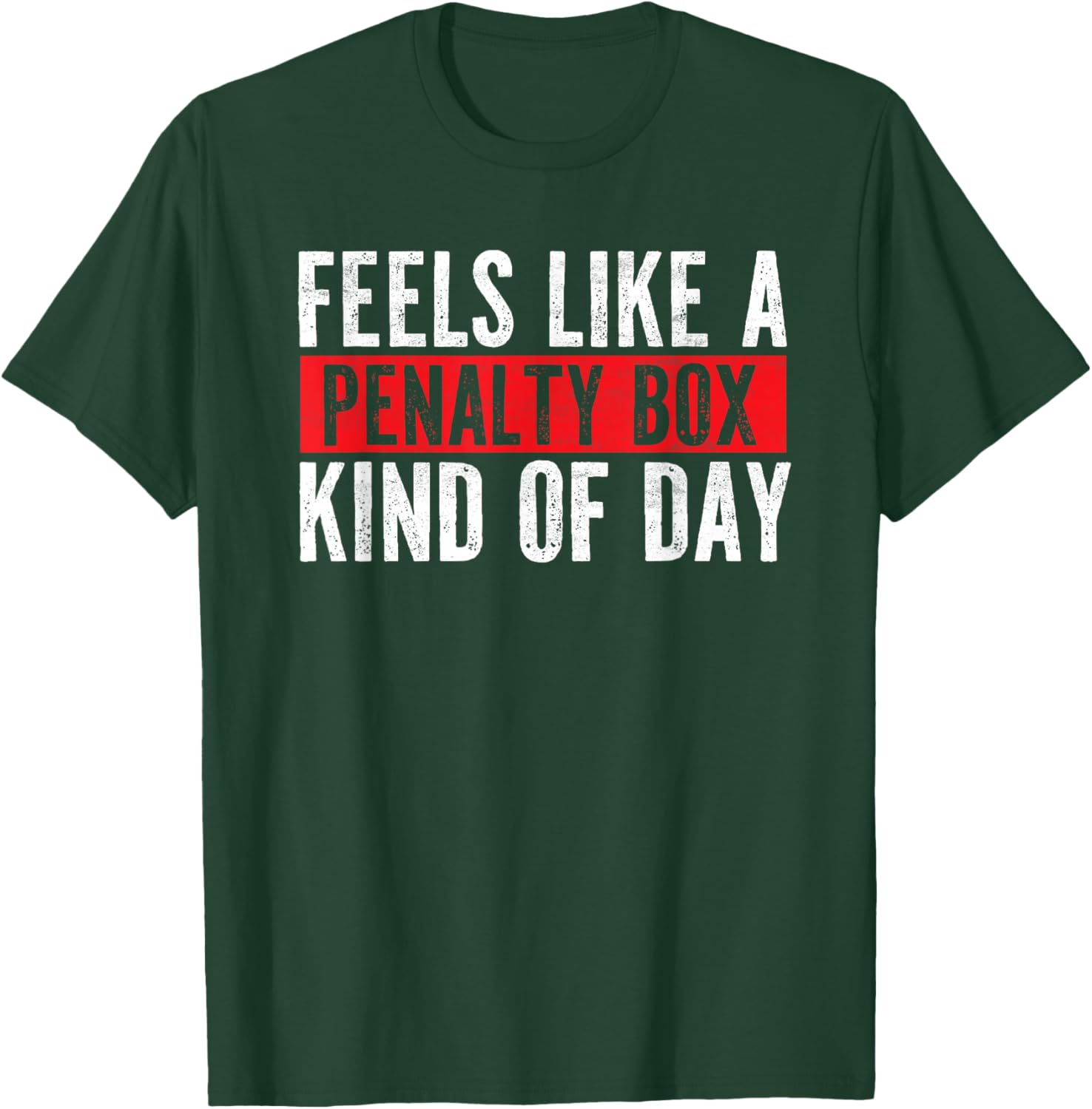 Funny Hockey Saying Feels Like a Penalty Box Day T-Shirt - T-Shirt | Forest