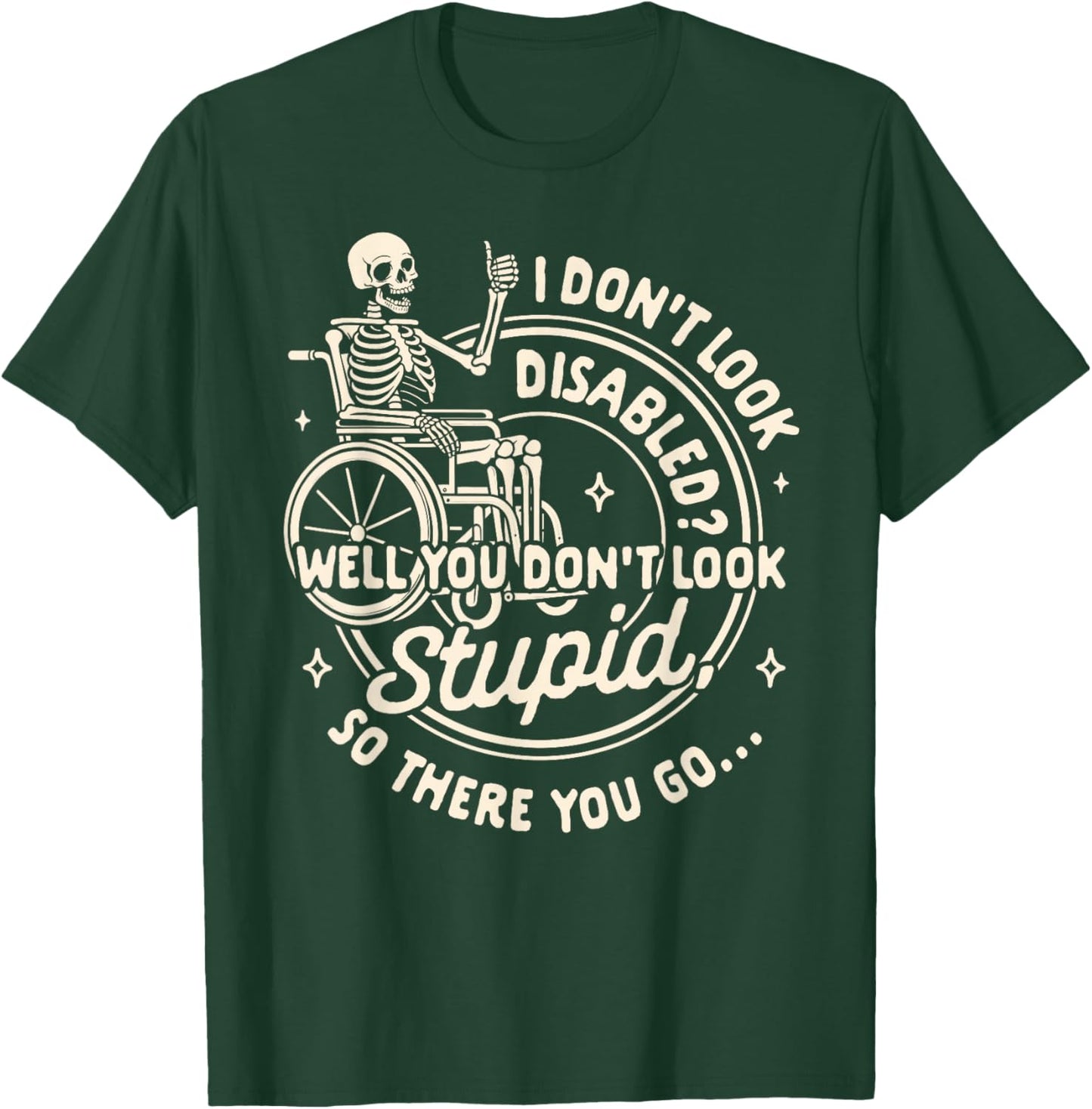 Disability I Don't Look Disabled You Don't Look Stupid T-Shirt - T-Shirt | Forest