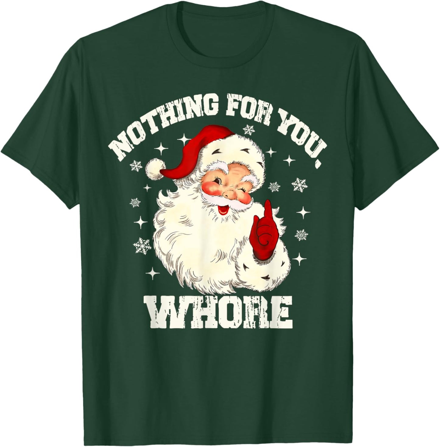 Nothing For You Whore Funny Santa Claus Christmas Men Women T-Shirt - T-Shirt | Forest