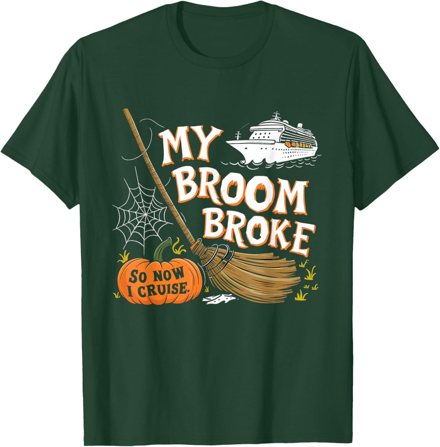 My Broom Broke So Now I Cruise Halloween Costume T-Shirt - T-Shirt | Forest