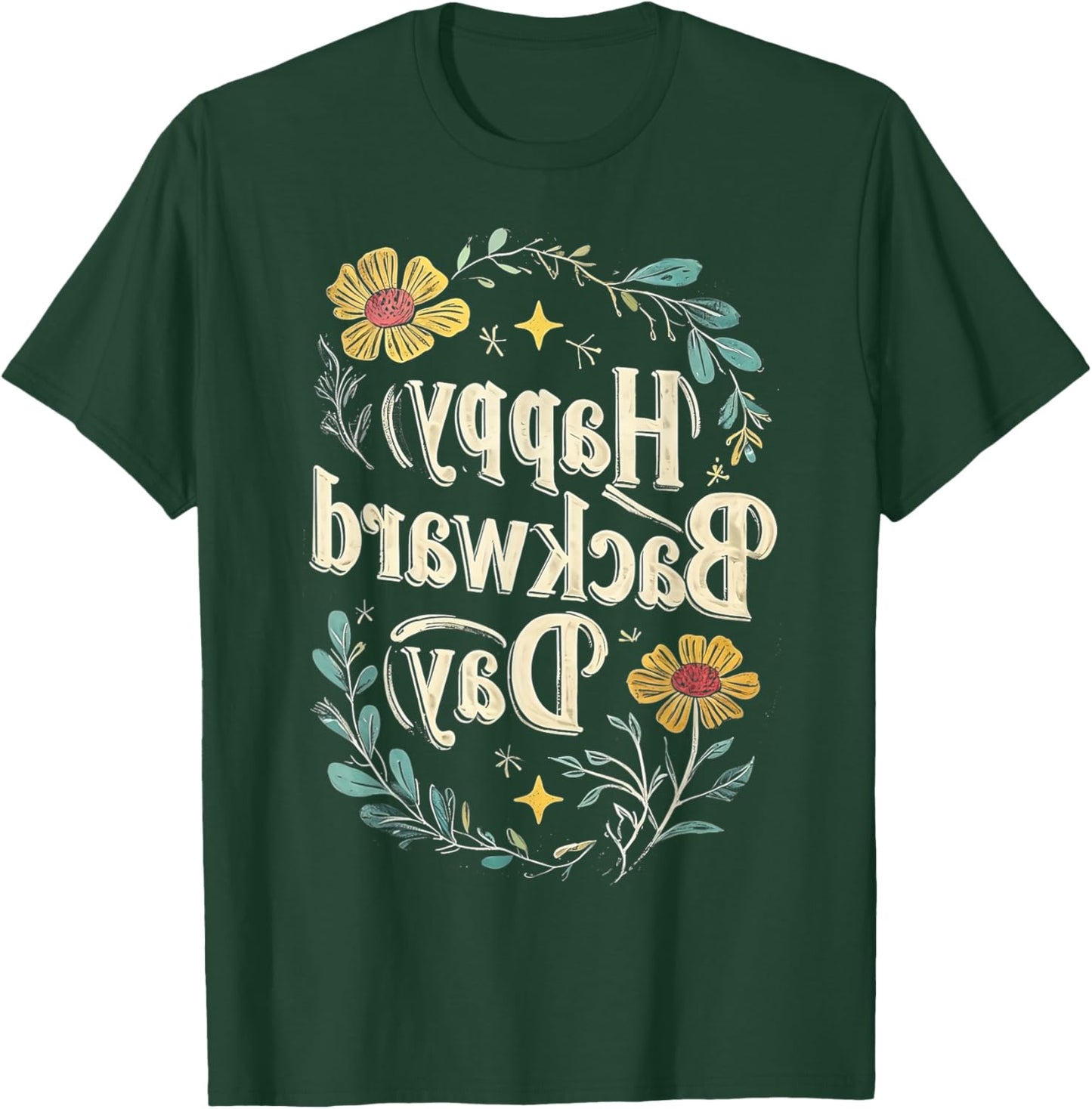 Happy National Backward Day Reverse Floral Text Backwards T-Shirt - T-Shirt | Forest